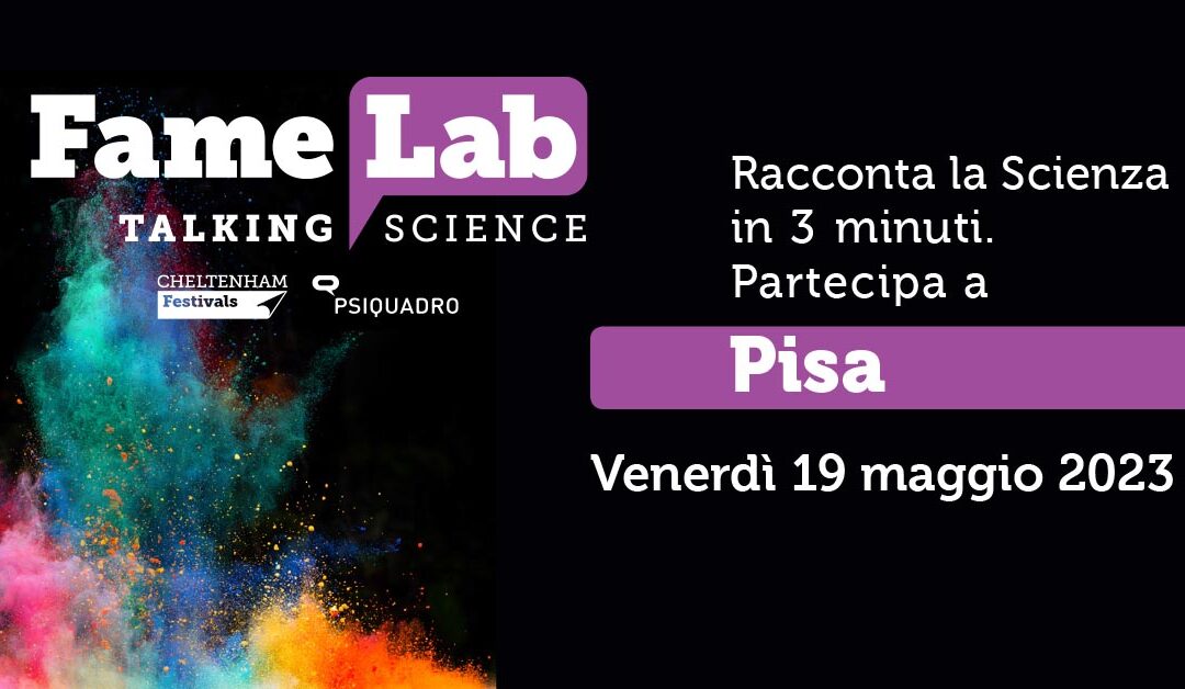 FameLab 2023: 17 giovani ricercatori e ricercatrici per il contest pisano